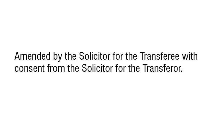 Amended by the Solicitor for the Transferee Stamp